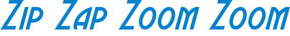 Zip Zap Zoom Zoom